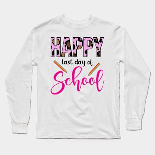Funny Happy Last Day of School Hilarious Gift Idea for teacher Long Sleeve T-Shirt